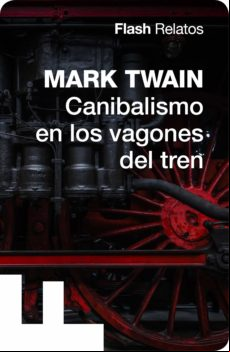 Canibalismo En Los Vagones Del Tren (flash Relatos) (ebook)