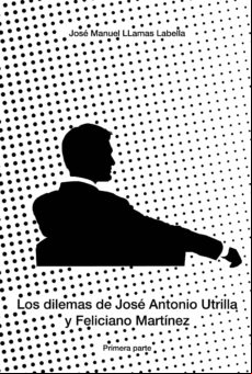 Los Dilemas De José Antonio Utrilla Y Feliciano Martínez (ebook)