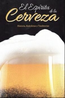 El Espiritu De La Cerveza. Historia Anecdotas Y Tendencias
