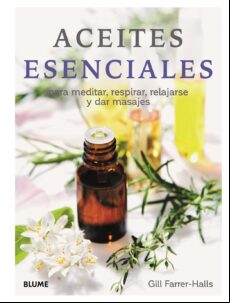 Aceites Esenciales: Para Meditar Respirar Relajarse Y Dar Masajes