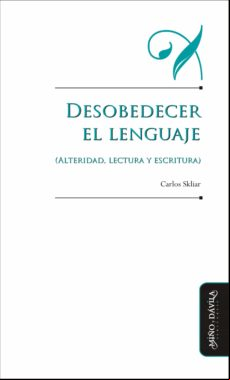 Desobedecer El Lenguaje (alteridad Lectura Y Escritura) (ebook)