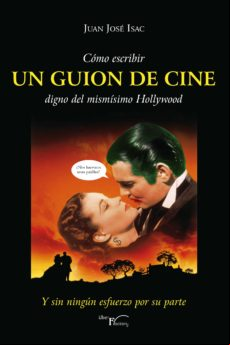 Cómo Escribir Un Guion De Cine Digno Del Mismísimo Hollywood (ebook)