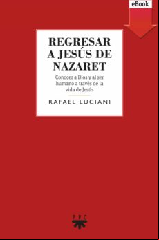Regresar A Jesús De Nazaret (ebook)