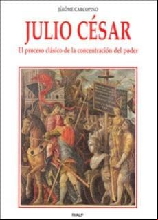 Julio Cesar: El Proceso Clasico De La Concentracion Del Poder