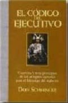 EL CODIGO DEL EJECUTIVO: CUARENTA Y SIETE PRINCIPIOS DE LOS ANTIG UOS SAMURAIS PARA EL LIDERAZGO DEL SIGLO XXI