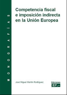 Competencia Fiscal E Imposicion Indirecta En La Union Europea: Mo Nogr