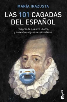 Las 101 Cagadas Del Español: Reaprende Nuestro Idioma