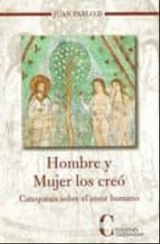 HOMBRE Y MUJER LOS CREO: CATEQUESIS SOBRE EL AMOR HUMANO