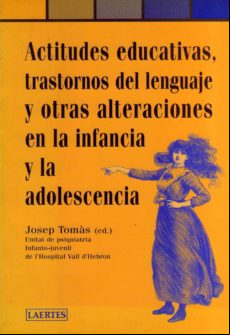 ACTITUDES EDUCATIVAS, TRASTORNOS DEL LENGUAJE Y OTRAS ALTERACIONE S EN LA INFANCIA Y LA ADOLESCENCIA