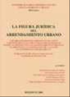 LA FIGURA JURIDICA DEL ARRENDAMIENTO URBANO: LOS PROCEDIMIENTOS A RRENDATICIOS ANTES Y DESPUES DE LA LEC 2000, LA RELACION EXISTENTE ENTRE LAS HIPOTECAS Y LOS ARRENDAMIENTOS URBANOS, EL ARBITRAJE Y LA