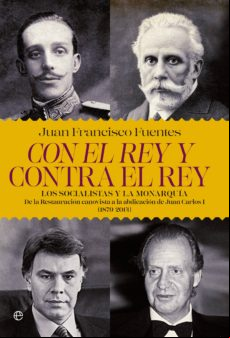 Con El Rey Y Contra El Rey: Los Socialistas Y La Monarquia