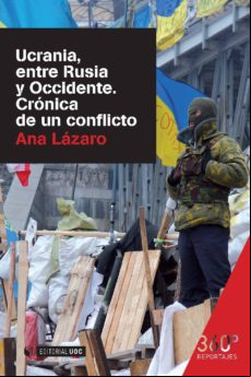 Ucrania Entre Rusia Y Occidente. Crónica De Un Conflicto (ebook)