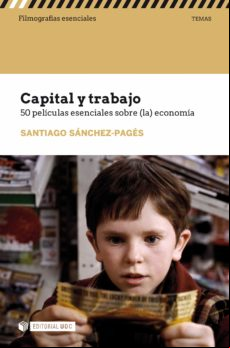 Capital Y Trabajo. 50 Películas Esenciales Sobre (la) Economía (ebook)