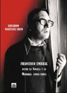 Francisco Umbral: Entre La Novela Y La Memoria (1965-2001)