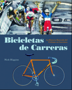Bicicletas De Carreras: La Historia Ilustrada Del Ciclismo En Carrera