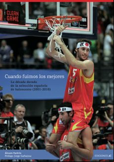 Cuando Fuimos Los Mejores: La Decada Dorada De La Seleccion Españ Ola