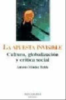 LA APUESTA INVISIBLE: CULTURA, GLOBALIZACION Y CRITICA SOCIAL (MO NTESINOS)