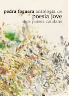 Pedra Foguera: Antologia De Poesia Jove Dels Països Catalans