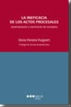 La Ineficacia De Los Actos Procesales: Sistematizacion Y Clarific Acio