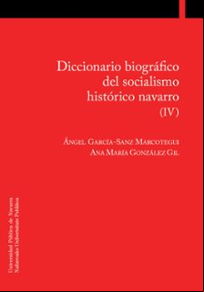 Diccionario Biografico Del Socialismo Historico Navarro (iv)