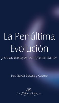 La Penúltima Evolución Y Otros Ensayos Complementarios (ebook)