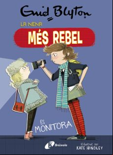 Enid Blyton. La Nena Mes Rebel 3. La Nena Mes Rebel Es Monitora