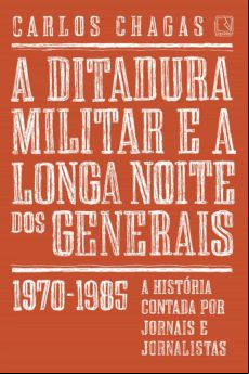 A Ditadura Militar E A Longa Noite Dos Generais (ebook)