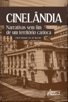 Cinelândia: Narrativas Sem Fim De Um Território Carioca (ebook)