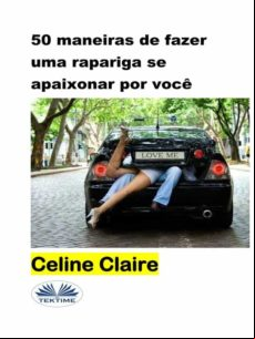 50 Maneiras De Fazer Uma Rapariga Se Apaixonar Por Você (ebook)