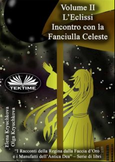 Volume Ii. Leclissi. Incontro Con La Fanciulla Celeste (ebook)