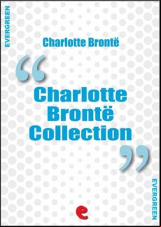 Charlotte Bronte Collection: Jane Eyre The Professor Villette Poems By