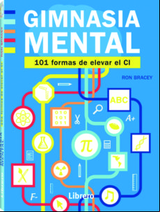 GIMNASIA MENTAL: 101 FORMAS DE ELEVAR SU COEFICIENTE INTELECTUAL