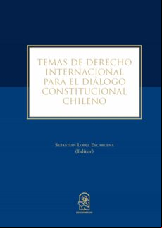 Temas De Derecho Internacional Para El Diálogo Constitucional Chileno