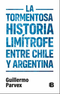 La Tormentosa Relación Limítrofe Entre Chile Y Argentina (ebook)