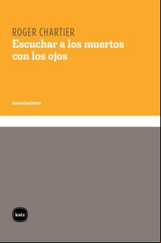 Escuchar A Los Muertos Con Los Ojos. Lección Inaugural En El Collège D