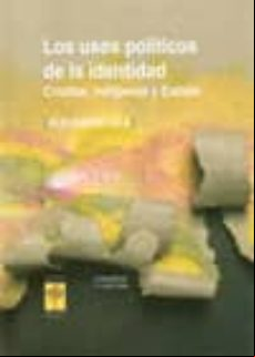 Los Usos Politicos De La Identidad: Criollos Indigenas Y Estado