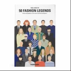 The Lives Of 50 Fashion Legends: Visual Biographies Of The World S Gre