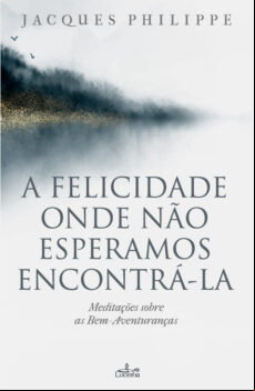 A FELICIDADE ONDE NÃO ESPERAMOS ENCONTRÁ-LA EBOOK (edición en portugués)
