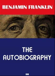 The Autobiography Of Benjamin Franklin (annotated) (ebook)