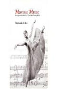 Moving Music: Dialogues With Music In Twenthieth-century Ballet
