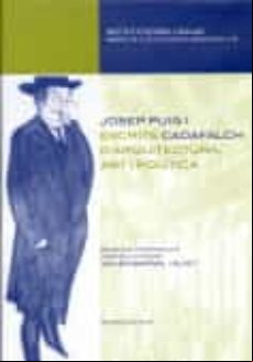 JOSEP PUIG I CADAFALCH, ESCRITS D ARQUITECTURA, ART I POLITICA (edición en catalán)