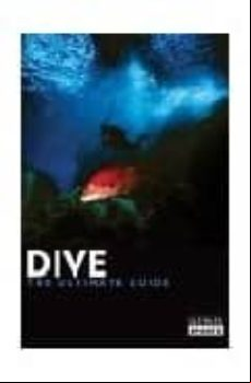 Dive: The Ultimate Guide To 60 Of The World S Top Dive Locations