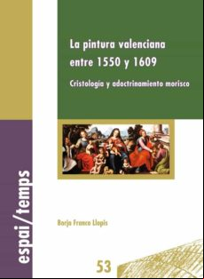 La Pintura Valenciana Entre 1550 Y 1609. (ebook)