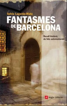 Fantasmes De Barcelona: Recull Historic Dels Fets Sobrenaturals