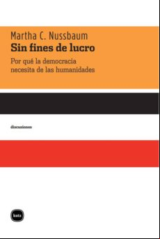 Sin Fines De Lucro. Por Qué La Democracia Necesita De Las Humanidades