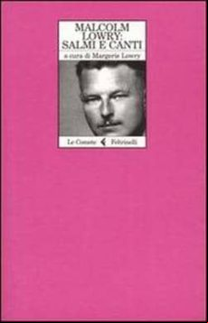 Malcolm Lowry: Salmi E Canti
