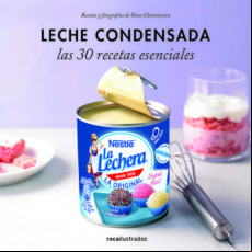 Leche Condensada: Las 30 Recetas Esenciales
