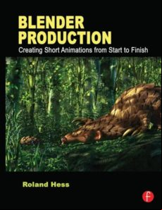 Blender Production: Creating Short Animations From Start To Finis H