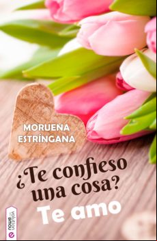 ¿te Confieso Una Cosa? Te Amo (ebook)