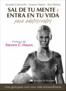Sal De Tu Mente Y Entra En Tu Vida Para Adolescentes. Una Guía Para Vi